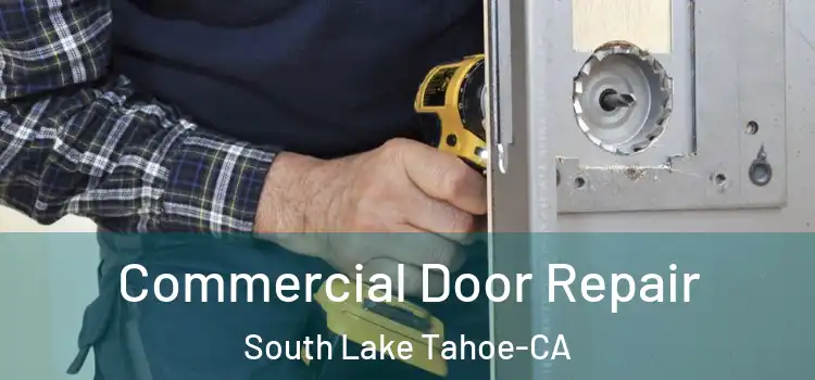  Commercial Door Repair South Lake Tahoe-CA