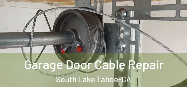  Garage Door Cable Repair South Lake Tahoe-CA